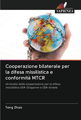 9786202868600: Cooperazione bilaterale per la difesa missilistica e conformit MTCR: Un'analisi della cooperazione per la difesa missilistica USA-Giappone e USA-Israele