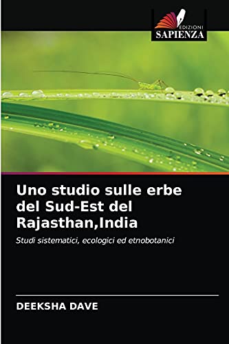 Stock image for Uno studio sulle erbe del Sud-Est del Rajasthan,India: Studi sistematici, ecologici ed etnobotanici (Italian Edition) for sale by Lucky's Textbooks