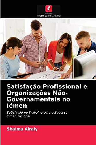 Imagen de archivo de Satisfao Profissional e Organizaes No-Governamentais no Imen: Satisfao no Trabalho para o Sucesso Organizacional (Portuguese Edition) a la venta por Lucky's Textbooks