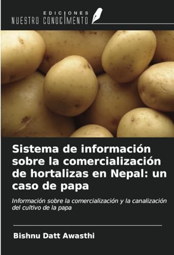 Imagen de archivo de Sistema de informacin sobre la comercializacin de hortalizas en Nepal: un caso de papa : Informacin sobre la comercializacin y la canalizacin del cultivo de la papa a la venta por AHA-BUCH GmbH