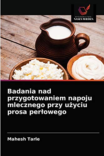 Stock image for Badania nad przygotowaniem napoju mlecznego przy u?yciu prosa per?owego (Polish Edition) for sale by Lucky's Textbooks