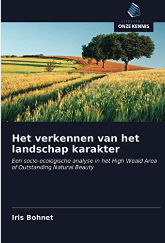 9786202877527: Het verkennen van het landschap karakter: Een socio-ecologische analyse in het High Weald Area of Outstanding Natural Beauty (Dutch Edition)