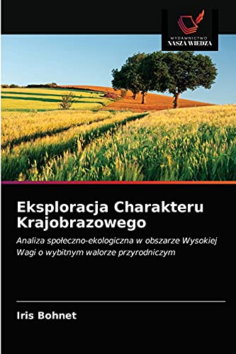 9786202877596: Eksploracja Charakteru Krajobrazowego: Analiza społeczno-ekologiczna w obszarze Wysokiej Wagi o wybitnym walorze przyrodniczym (Polish Edition)