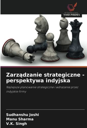 Stock image for Zarz?dzanie strategiczne - perspektywa indyjska: Najlepsze planowanie strategiczne i wdra?anie przez indyjskie firmy (Polish Edition) for sale by Lucky's Textbooks