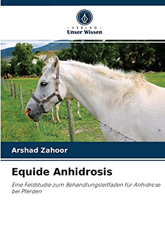 Stock image for Equide Anhidrosis: Eine Feldstudie zum Behandlungsleitfaden fr Anhidrose bei Pferden (German Edition) for sale by Lucky's Textbooks