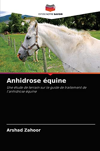 Stock image for Anhidrose quine: Une tude de terrain sur le guide de traitement de l'anhidrose quine (French Edition) for sale by Lucky's Textbooks