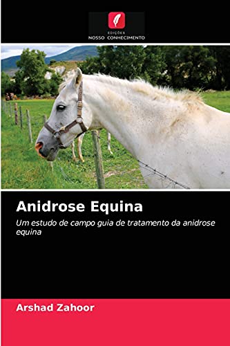 Stock image for Anidrose Equina: Um estudo de campo guia de tratamento da anidrose equina (Portuguese Edition) for sale by Lucky's Textbooks