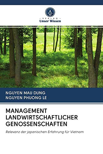 Stock image for MANAGEMENT LANDWIRTSCHAFTLICHER GENOSSENSCHAFTEN: Relevanz der japanischen Erfahrung fr Vietnam (German Edition) for sale by Lucky's Textbooks