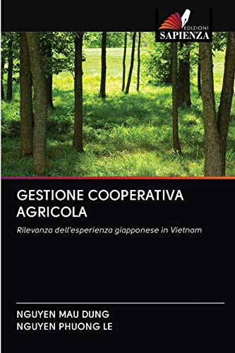Stock image for GESTIONE COOPERATIVA AGRICOLA: Rilevanza dell'esperienza giapponese in Vietnam (Italian Edition) for sale by Lucky's Textbooks