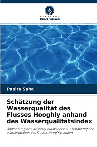 Stock image for Schtzung der Wasserqualitt des Flusses Hooghly anhand des Wasserqualittsindex: Anwendung des Wasserqualittsindex zur Schtzung der Wasserqualitt des Flusses Hooghly, Indien (German Edition) for sale by Lucky's Textbooks