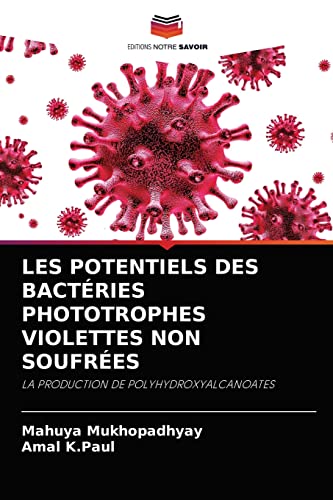 Imagen de archivo de LES POTENTIELS DES BACTRIES PHOTOTROPHES VIOLETTES NON SOUFRES: LA PRODUCTION DE POLYHYDROXYALCANOATES (French Edition) a la venta por Lucky's Textbooks