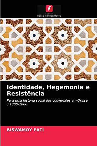 Stock image for Identidade, Hegemonia e Resistncia: Para uma histria social das converses em Orissa, c.1800-2000 (Portuguese Edition) for sale by Lucky's Textbooks