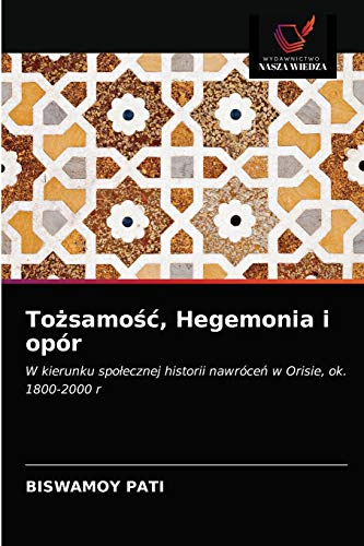Stock image for To?samo??, Hegemonia i opr: W kierunku spo?ecznej historii nawrce? w Orisie, ok. 1800-2000 r (Polish Edition) for sale by Lucky's Textbooks