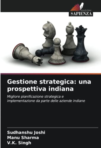 9786202888158: Gestione strategica: una prospettiva indiana: Migliore pianificazione strategica e implementazione da parte delle aziende indiane (Italian Edition)