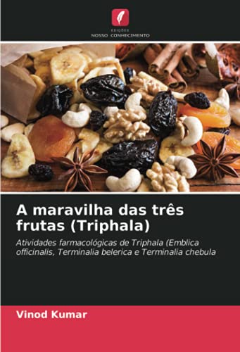 9786202889865: A maravilha das trs frutas (Triphala): Atividades farmacolgicas de Triphala (Emblica officinalis, Terminalia belerica e Terminalia chebula