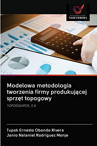 Imagen de archivo de Modelowa metodologia tworzenia firmy produkuj?cej sprz?t topogowy: TOPOEQUIPOS, S.A. (Polish Edition) a la venta por Lucky's Textbooks