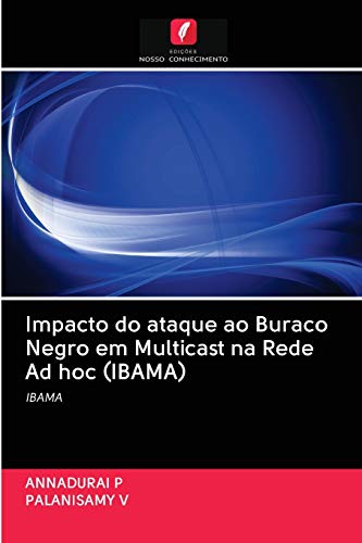 Impacto do ataque ao Buraco Negro em Multicast na Rede Ad hoc (IBAMA) - P, ANNADURAI