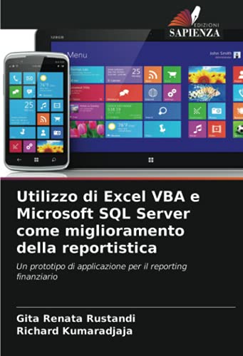 Stock image for Utilizzo di Excel VBA e Microsoft SQL Server come miglioramento della reportistica: Un prototipo di applicazione per il reporting finanziario (Italian Edition) for sale by Ergodebooks