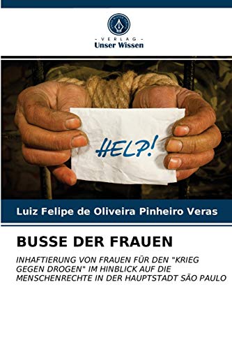 Stock image for BUSSE DER FRAUEN: INHAFTIERUNG VON FRAUEN FR DEN "KRIEG GEGEN DROGEN" IM HINBLICK AUF DIE MENSCHENRECHTE IN DER HAUPTSTADT SO PAULO (German Edition) for sale by Lucky's Textbooks