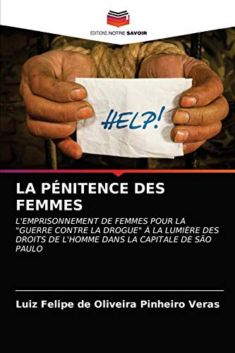 Stock image for LA PNITENCE DES FEMMES: L'EMPRISONNEMENT DE FEMMES POUR LA "GUERRE CONTRE LA DROGUE"  LA LUMIRE DES DROITS DE L'HOMME DANS LA CAPITALE DE SO PAULO (French Edition) for sale by Lucky's Textbooks