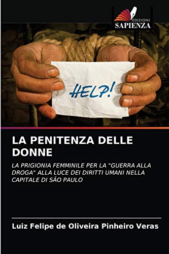 Stock image for LA PENITENZA DELLE DONNE: LA PRIGIONIA FEMMINILE PER LA "GUERRA ALLA DROGA" ALLA LUCE DEI DIRITTI UMANI NELLA CAPITALE DI SO PAULO (Italian Edition) for sale by Lucky's Textbooks