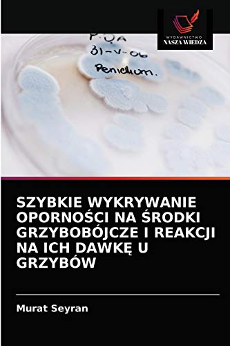 Imagen de archivo de SZYBKIE WYKRYWANIE OPORNO?CI NA ?RODKI GRZYBOBJCZE I REAKCJI NA ICH DAWK? U GRZYBW (Polish Edition) a la venta por Lucky's Textbooks