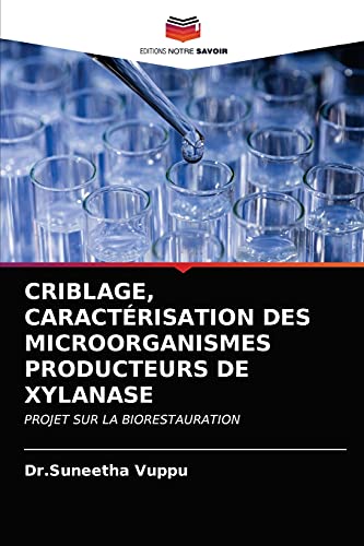 Imagen de archivo de CRIBLAGE, CARACTRISATION DES MICROORGANISMES PRODUCTEURS DE XYLANASE: PROJET SUR LA BIORESTAURATION (French Edition) a la venta por Lucky's Textbooks