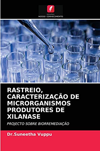 Imagen de archivo de RASTREIO, CARACTERIZAO DE MICRORGANISMOS PRODUTORES DE XILANASE: PROJECTO SOBRE BIORREMEDIAO (Portuguese Edition) a la venta por Lucky's Textbooks