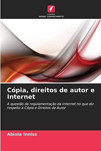 9786202907354: Cpia, direitos de autor e Internet: A questo da regulamentao da Internet no que diz respeito a Cpia e Direitos de Autor (Portuguese Edition)