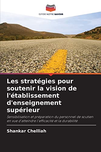 Stock image for Les stratgies pour soutenir la vision de l'tablissement d'enseignement suprieur: Sensibilisation et prparation du personnel de soutien e for sale by Ammareal