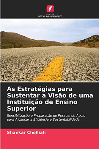 9786202907767: As Estratgias para Sustentar a Viso de uma Instituio de Ensino Superior: Sensibilizao e Preparao do Pessoal de Apoio para Alcanar a Eficincia e Sustentabilidade (Portuguese Edition)