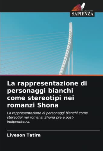 9786202907859: La rappresentazione di personaggi bianchi come stereotipi nei romanzi Shona: La rappresentazione di personaggi bianchi come stereotipi nei romanzi Shona pre e post-indipendenza. (Italian Edition)