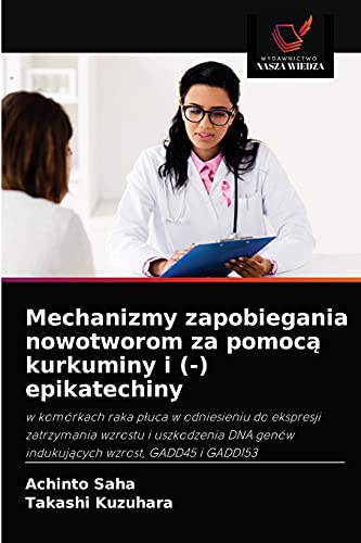 9786202910729: Mechanizmy zapobiegania nowotworom za pomocą kurkuminy i (-) epikatechiny (Polish Edition)