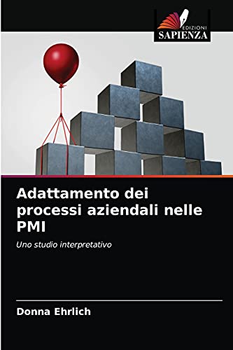 Stock image for Adattamento dei processi aziendali nelle PMI: Uno studio interpretativo (Italian Edition) for sale by Lucky's Textbooks