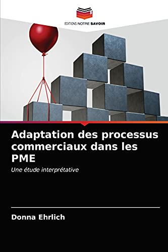 Stock image for Adaptation des processus commerciaux dans les PME: Une tude interprtative (French Edition) for sale by Lucky's Textbooks