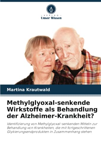Beispielbild fr Methylglyoxal-senkende Wirkstoffe als Behandlung der Alzheimer-Krankheit? zum Verkauf von BuchWeltWeit Ludwig Meier e.K.