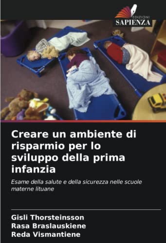 Beispielbild fr Creare un ambiente di risparmio per lo sviluppo della prima infanzia: Esame della salute e della sicurezza nelle scuole materne lituane (Italian Edition) zum Verkauf von Books Puddle