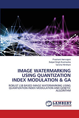 Imagen de archivo de IMAGE WATERMARKING USING QUANTIZATION INDEX MODULATION & GA: ROBUST LSB BASED IMAGE WATERMARKING USING QUANTIZATION INDEX MODULATION AND GENETIC ALGORITHM a la venta por Lucky's Textbooks