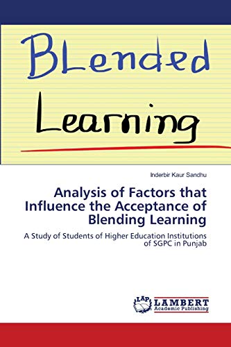 Beispielbild fr Analysis of Factors that Influence the Acceptance of Blending Learning: A Study of Students of Higher Education Institutions of SGPC in Punjab zum Verkauf von Lucky's Textbooks