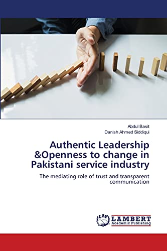 Stock image for Authentic Leadership &Openness to change in Pakistani service industry: The mediating role of trust and transparent communication for sale by Lucky's Textbooks