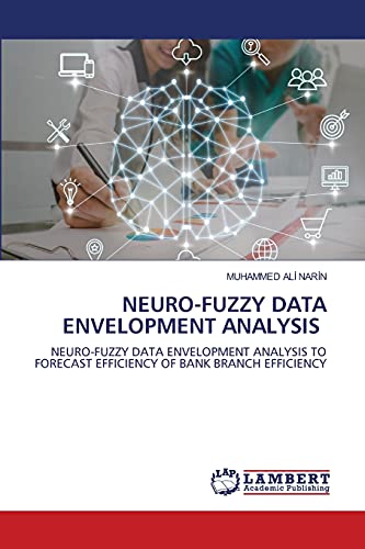 9786202918800: NEURO-FUZZY DATA ENVELOPMENT ANALYSIS: NEURO-FUZZY DATA ENVELOPMENT ANALYSIS TO FORECAST EFFICIENCY OF BANK BRANCH EFFICIENCY