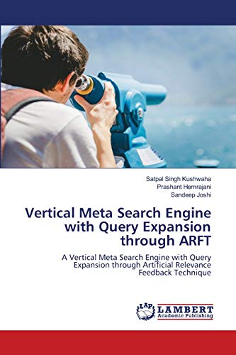 Beispielbild fr Vertical Meta Search Engine with Query Expansion through ARFT: A Vertical Meta Search Engine with QueryExpansion through Artificial RelevanceFeedback Technique zum Verkauf von Lucky's Textbooks