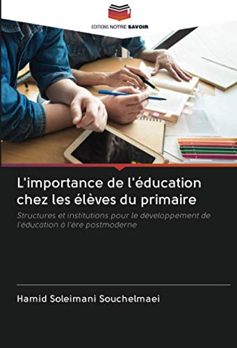 9786202926270: L'importance de l'ducation chez les lves du primaire: Structures et institutions pour le dveloppement de l'ducation  l're postmoderne