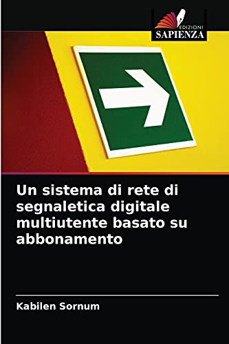 Stock image for Un sistema di rete di segnaletica digitale multiutente basato su abbonamento (Italian Edition) for sale by Lucky's Textbooks