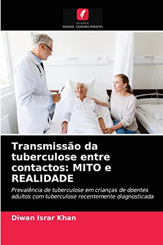 9786202933636: Transmisso da tuberculose entre contactos: MITO e REALIDADE: Prevalncia de tuberculose em crianas de doentes adultos com tuberculose recentemente diagnosticada (Portuguese Edition)