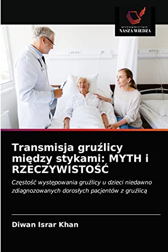 9786202933667: Transmisja gruźlicy między stykami: MYTH i RZECZYWISTOŚĆ: Częstość występowania gruźlicy u dzieci niedawno zdiagnozowanych dorosłych pacjentw z gruźlicą (Polish Edition)
