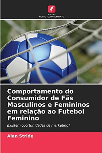 Stock image for Comportamento do Consumidor de Fas Masculinos e Femininos em relacao ao Futebol Feminino for sale by Chiron Media