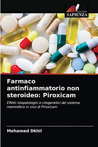 Stock image for Farmaco antinfiammatorio non steroideo: Piroxicam: Effetti istopatologici e citogenetici del sistema mammifero in vivo di Piroxicam (Italian Edition) for sale by PlumCircle