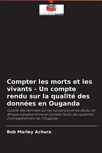 Stock image for Compter les morts et les vivants - Un compte rendu sur la qualit des donnes en Ouganda (French Edition) for sale by Lucky's Textbooks