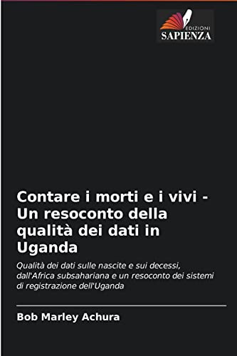 Stock image for Contare i morti e i vivi - Un resoconto della qualit dei dati in Uganda (Italian Edition) for sale by Lucky's Textbooks